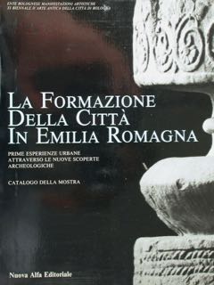 LA FORMAZIONE DELLA CITTA' IN EMILIA ROMAGNA. Prime esperienze urbane …