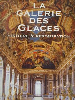 LA GALERIE DES GLACES. Histoire & Restauration.