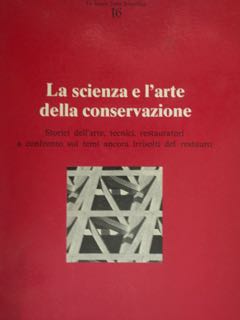La scienza e l'arte della conservazione. Storici dell'arte, restauratori a …