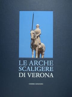 LE ARCHE SCALIGERE DI VERONA. The Arche Scaligere of Verona.