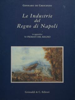 Le Industrie del Regno di Napoli. In appendice 50 Primati …
