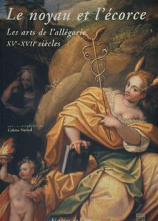 Le noyau et l'écorce. Les arts de l'allégorie XVe - …