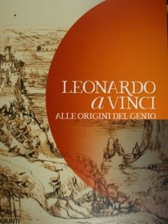 LEONARDO a VINCI. Alle Origini del Genio. Vinci,Museo Leonardiano, 15 …