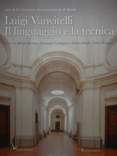 LUIGI VANVITELLI. Il linguaggio e la tecnica. Atti delle Giornate …