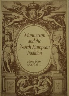 Mannerism and the North European Tradition. Prints from C1520-C1630.