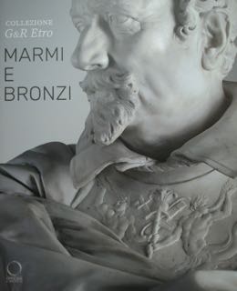 MARMI E BRONZI. Collezione G&R Etro.