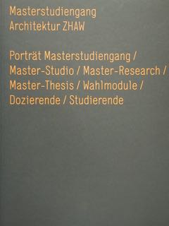 Masterstudiengang. Architektur ZHAW. Portrat Masterstudiengang/ Master-Studio/ Master-Research/Master-Thesis/ Wahlmodule/Dozzierende/ Studierende.