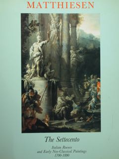 MATTHIESEN. THE SETTECENTO, Italian Rococo and Early Neo-Classical Paintings 1700-1800.