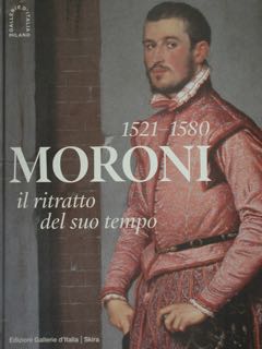 MORONI 1521 - 1580. Il ritratto del suo tempo. Milano, …