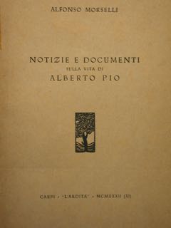 Notizie e Documenti sulla vita di Albeto Pio.