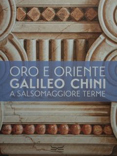 Oro e Oriente. Galileo Chini a Salsomaggiore Terme. Salsomaggiore Terme, …