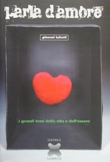 Parla d'amore. I grandi temi della vita e dell'essere.