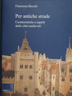Per antiche strade. Caratteristiche e aspetti delle città medievali.