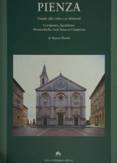 Pienza. Guida alla città e ai dintorni.
