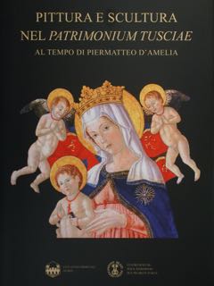 Pittura e Scultura nel Patrimonium Tusciae al tempo di Piermatteo …