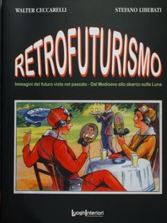 RETROFUTURISMO. Immagini del futuro viste nel passato - Dal Medioevo …