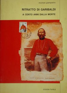 Ritratto di Garibaldi a cento anni dalla morte.