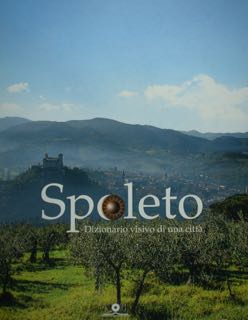 SPOLETO. Dizionario visivo di una città.