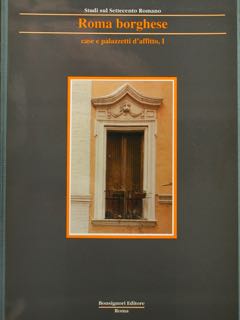 Studi sul settecento romano. ROMA BORGHESE. Case e palazzetti d'affitto …