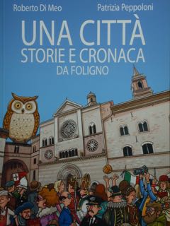 UNA CITTA'. Storie e cronaca da Foligno.