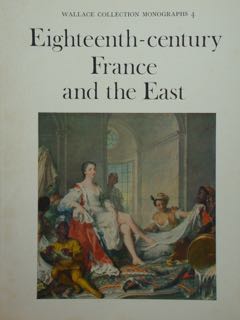 Wallace Collection Monographs. Eighteenth-century. France and the East.