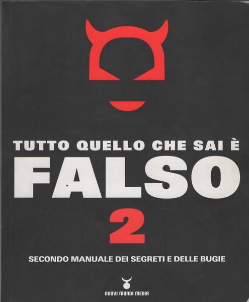 Tutto quello che sai è falso 2. Secondo manuale dei …