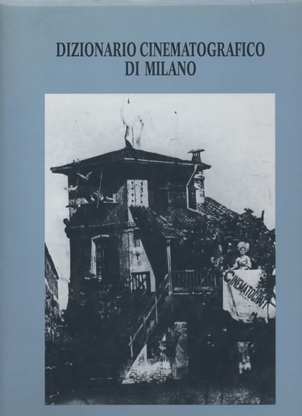 Dizionario cinematografico di Milano. A cura di Paolo Zenoni.