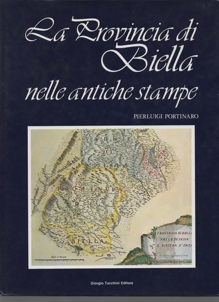 La provincia di Biella nelle antiche stampe. Carte geografiche, topografiche, …