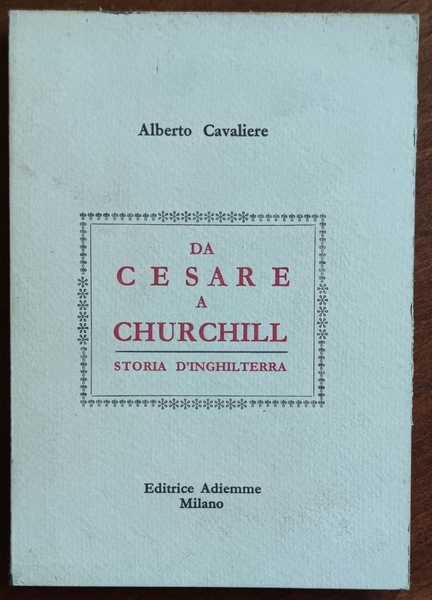 Da Cesare a Churchill. Storia d'Inghilterra.
