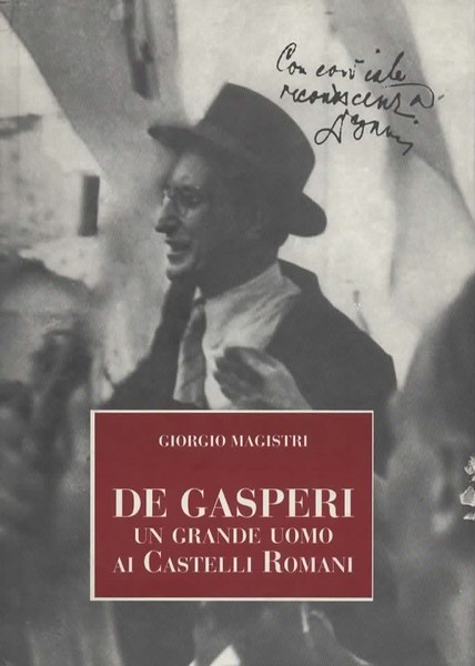 De Gasperi. Un grande uomo ai Castelli Romani.