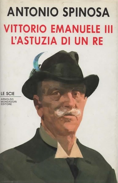 Vittorio Emanuele III. L'astuzia di un re.