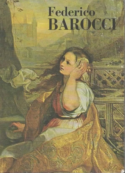 Mostra di Federico Barocci. Catalogo critico a cura di Andrea …
