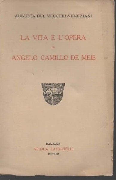 La vita e l'opera di Angelo Camillo De Meis.