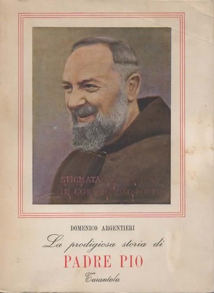 La prodigiosa storia di Padre Pio narrata e discussa. Seconda …