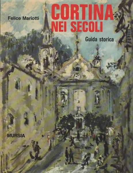 Cortina nei secoli. Guida storica. Premessa di Riccardo Bacchelli.