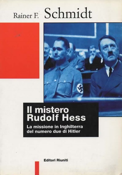 Il mistero Rudolf Hess. La missione in Inghilterra del numero …