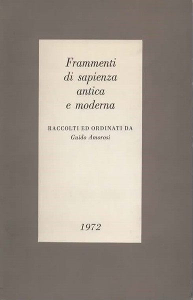 Frammenti di sapienza antica e moderna. Raccolti ed ordinati.