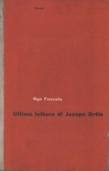 Ultime lettere di Jacopo Ortis. A cura di Carlo Muscetta. …