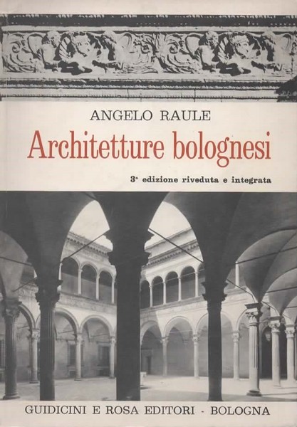 Architetture bolognesi. Prefazione di Alfredo Barbacci. 3° edizione riveduta e …