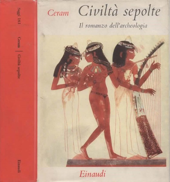 Civiltà sepolte. Il romanzo dell'archeologia. Prefazione di Ranuccio Bianchi Bandinelli.