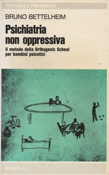 Psichiatria non oppressiva. Il metodo della Orthogenic School per bambini …