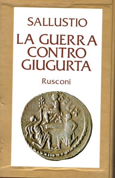 La guerra contro Giugurta. Introduzione, note, appendici, indici, bibliografia a …