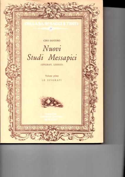 Nuovi Studi Messapici (Epigrafi, Lessico). Volume primo. Le epigrafi.