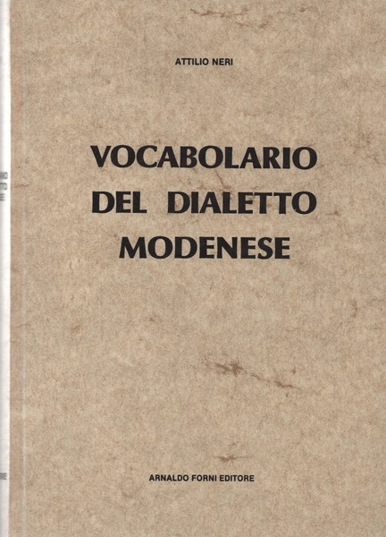 Vocabolario del dialetto modenese. II edizione, aggiornata, corretta e arricchita …