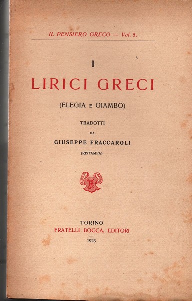 I lirici greci (Elegia e Giambo). Tradotti da Giuseppe Fraccaroli …