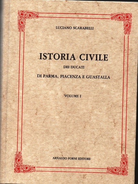 Istoria Civile dei Ducati di Parma Piacenza e Guastalla. Volume …