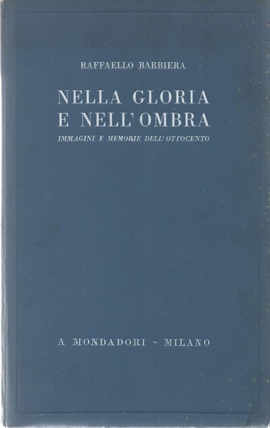 Nella gloria e nell'ombra. Immagini e memorie dell'ottocento.