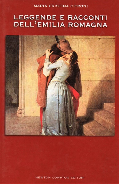 Leggende e racconti dell' Emilia Romagna. Storie, miti e personaggi …