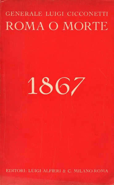 Roma o morte. Gli avvenimenti nello Stato Pontificio nell'anno 1867.