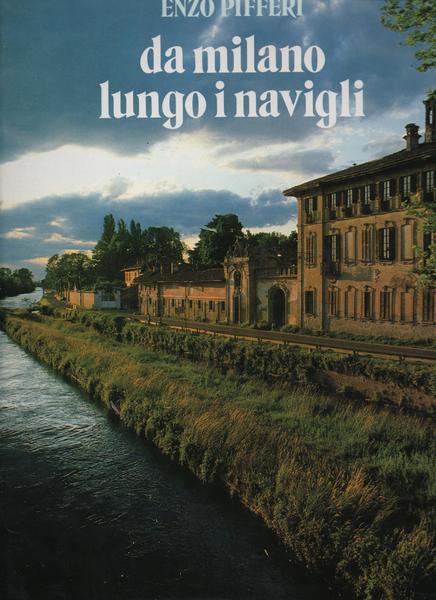 DA MILANO LUNGO I NAVIGLI. con una presentazione di Luciano …
